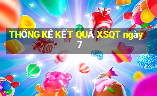 THỐNG KÊ KẾT QUẢ XSQT ngày 7