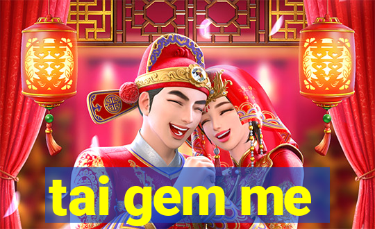 tai gem me