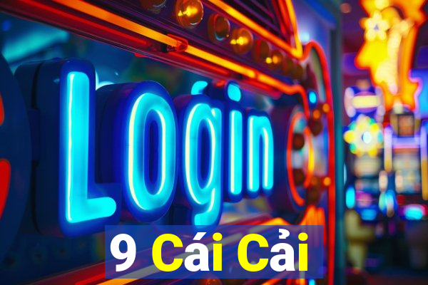 9 Cái Cải