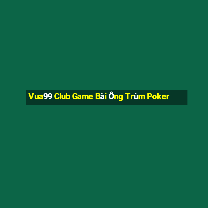 Vua99 Club Game Bài Ông Trùm Poker