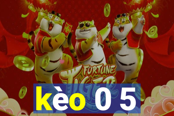 kèo 0 5