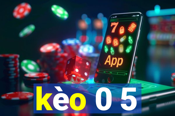 kèo 0 5