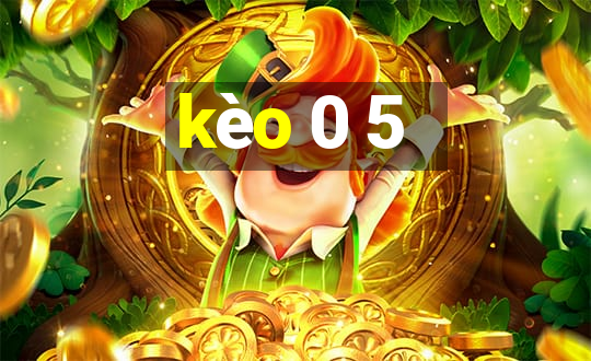 kèo 0 5