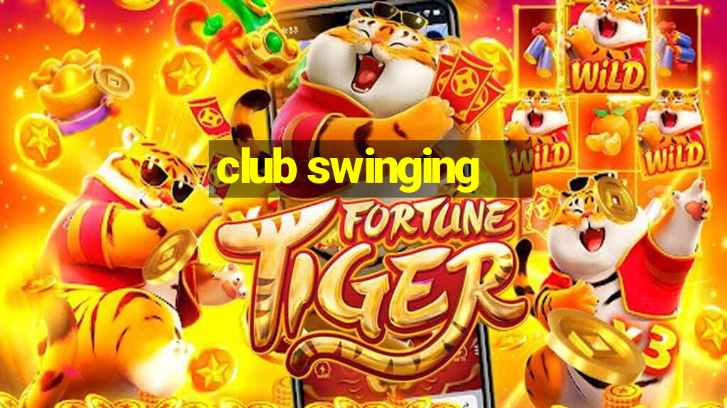 club swinging