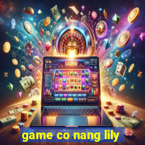 game co nang lily