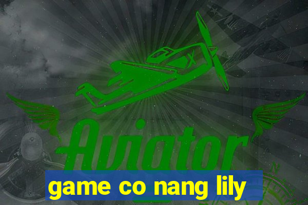 game co nang lily