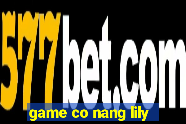 game co nang lily