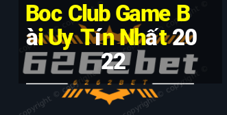 Boc Club Game Bài Uy Tín Nhất 2022