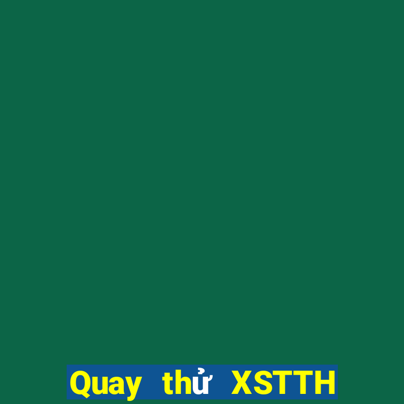 Quay thử XSTTH ngày 6