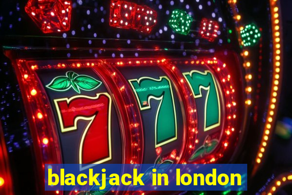 blackjack in london