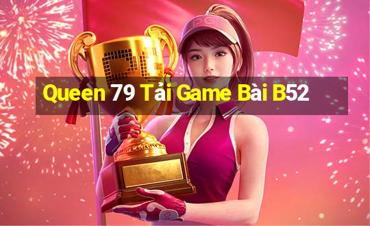 Queen 79 Tải Game Bài B52