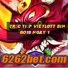 Trực tiếp vietlott Bingo18 ngày 1