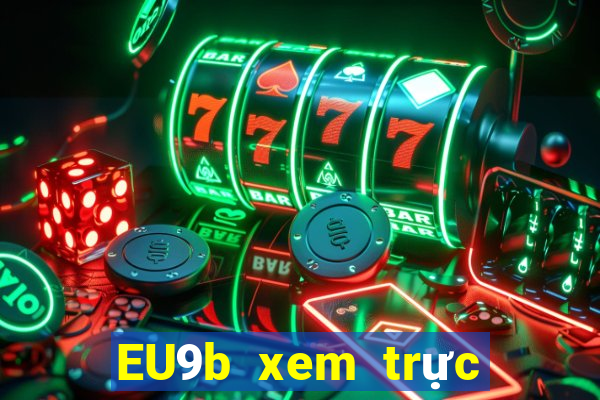 EU9b xem trực tiếp ở mức thấp