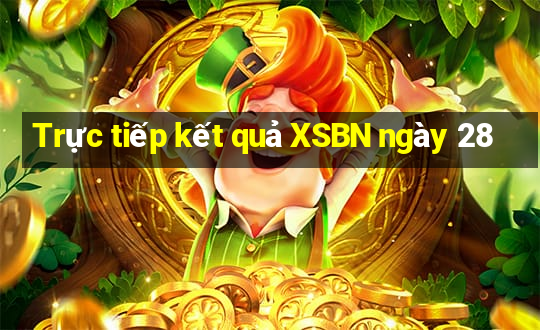 Trực tiếp kết quả XSBN ngày 28