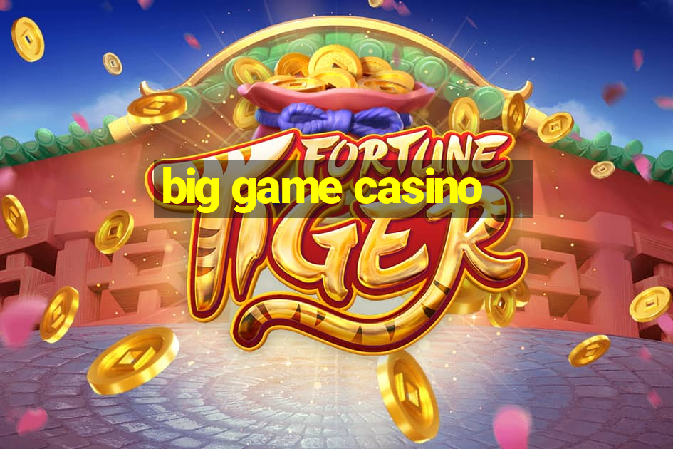 big game casino