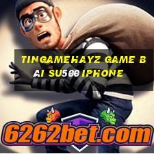 Tingamehayz Game Bài Su500 Iphone