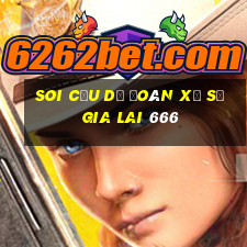 soi cầu dự đoán xổ số gia lai 666