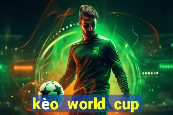 kèo world cup 2022 hôm nay