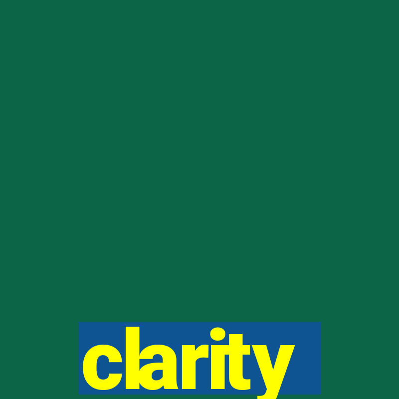 clarity