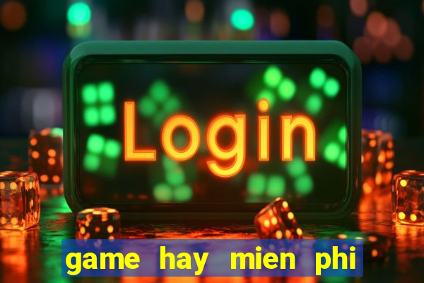 game hay mien phi hoan toan