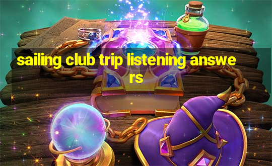 sailing club trip listening answers