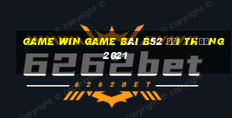 Game Win Game Bài B52 Đổi Thưởng 2021