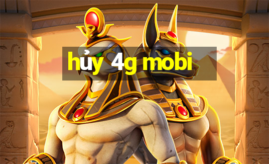 hủy 4g mobi