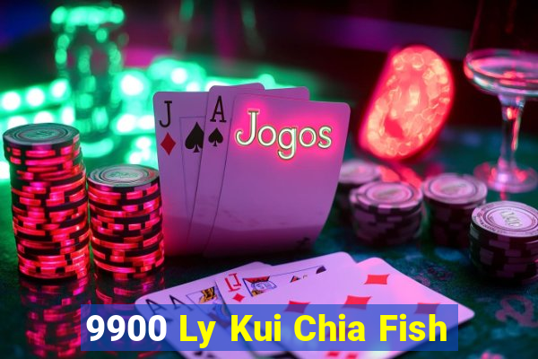 9900 Ly Kui Chia Fish