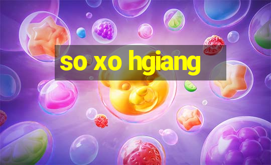 so xo hgiang