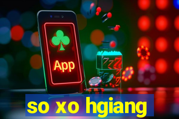 so xo hgiang