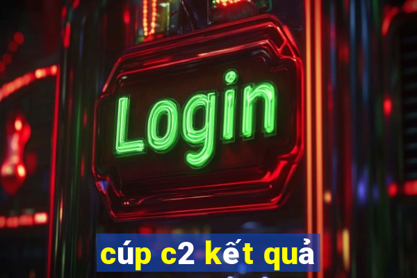 cúp c2 kết quả