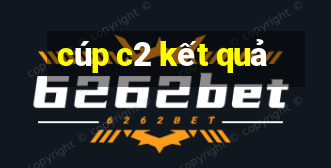 cúp c2 kết quả