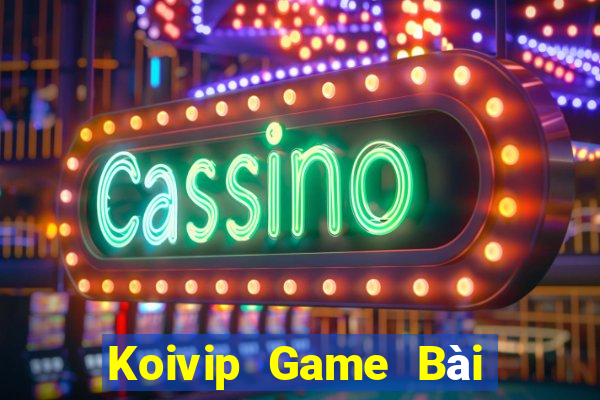 Koivip Game Bài Hot Nhất Hiện Nay