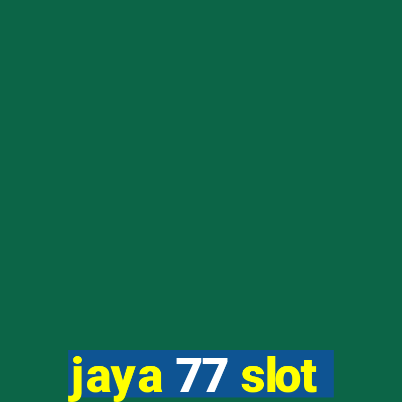 jaya 77 slot