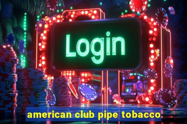 american club pipe tobacco