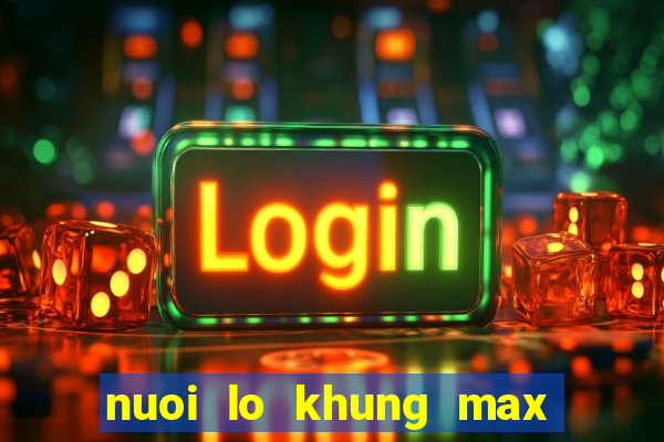 nuoi lo khung max 5 ngay