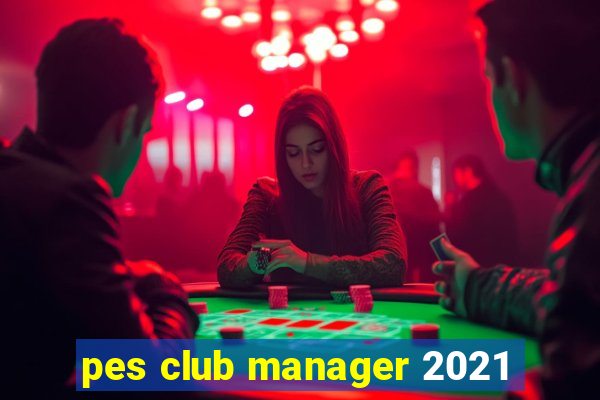 pes club manager 2021