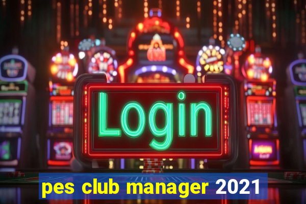 pes club manager 2021