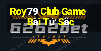 Roy79 Club Game Bài Tứ Sắc