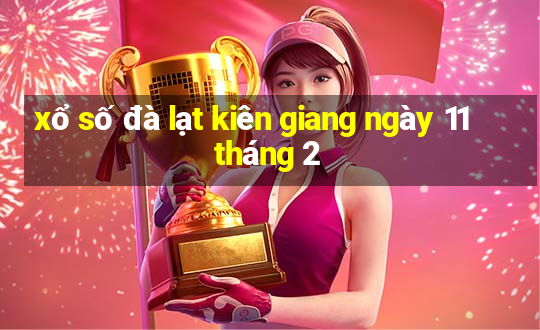 xổ số đà lạt kiên giang ngày 11 tháng 2