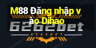 M88 Đăng nhập vào Dihao