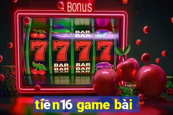 tiền16 game bài