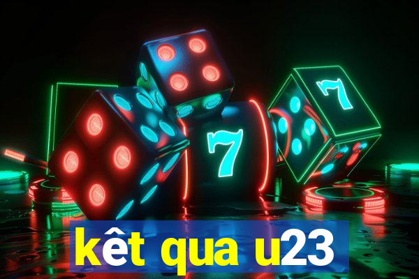 kêt qua u23