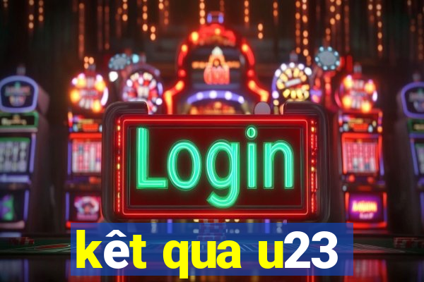 kêt qua u23