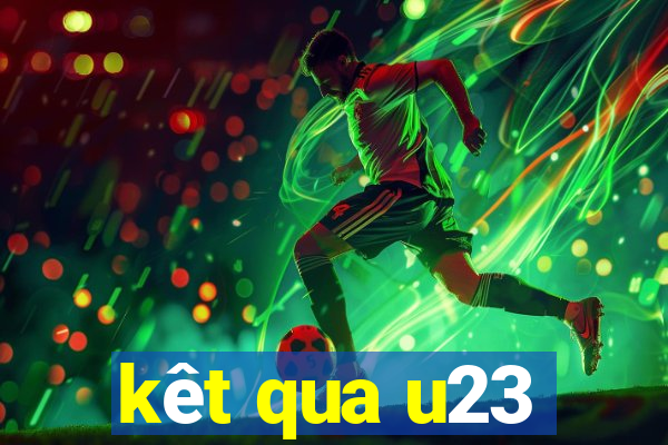 kêt qua u23