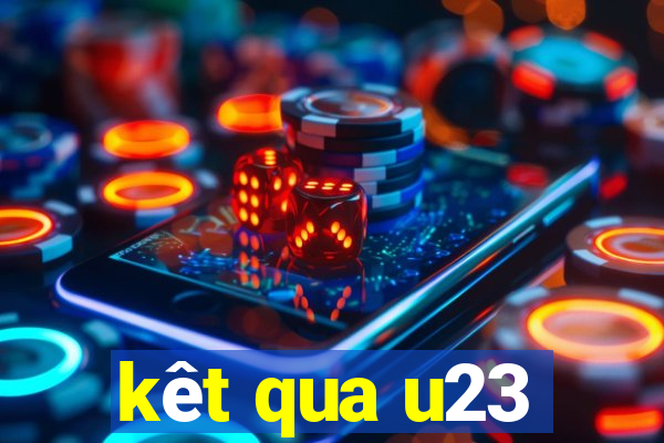 kêt qua u23