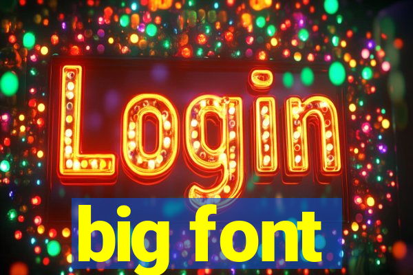 big font