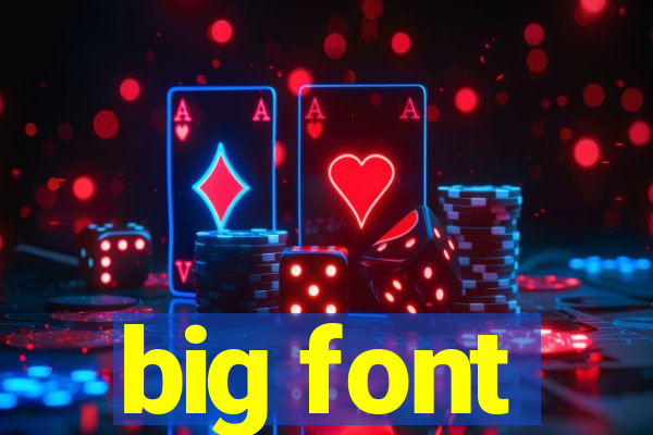 big font