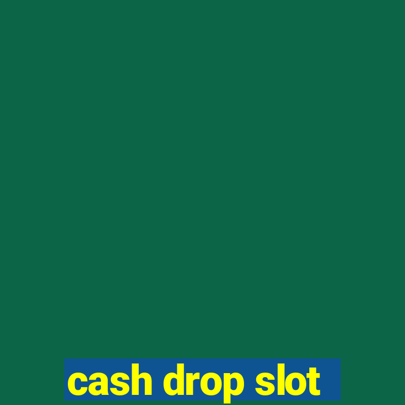 cash drop slot