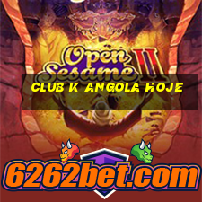 club k angola hoje